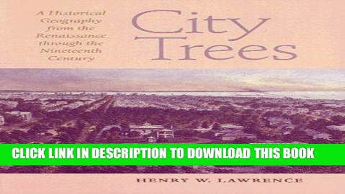 Read Now City Trees: A Historical Geography from the Renaissance through the Nineteenth Century