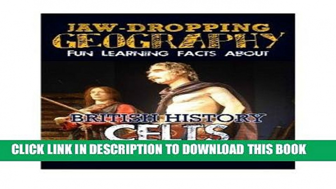 Read Now Jaw-Dropping Geography: Fun Learning Facts About British History Celts: Illustrated Fun