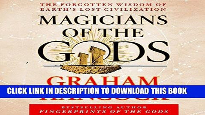 Ebook Magicians of the Gods: The Forgotten Wisdom of Earth s Lost Civilization Free Read