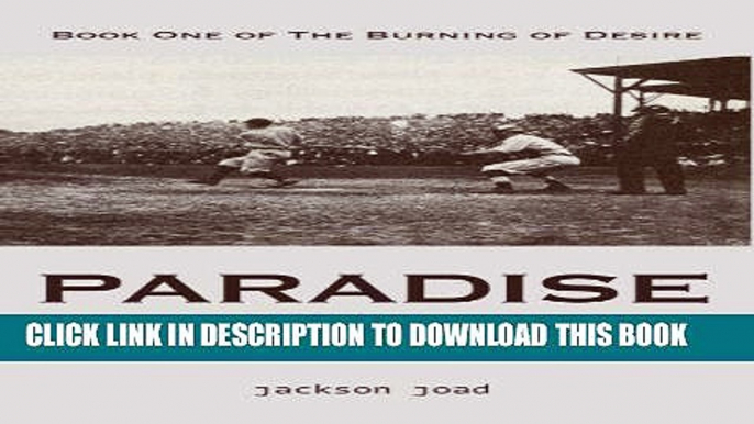 Read Now Paradise:  Book One of The Burning of Desire: A Fool in America, 1943-2013 (The Burning