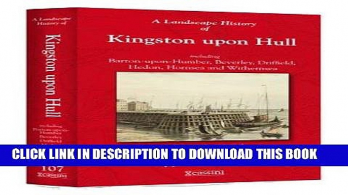 Read Now A Landscape History of Kingston Upon Hull (1824-1924) - LH3-107: Three Historical