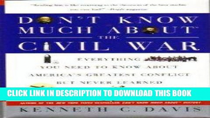 Read Now Don t Know Much About the Civil War: Everything You Need to Know About America s Greatest