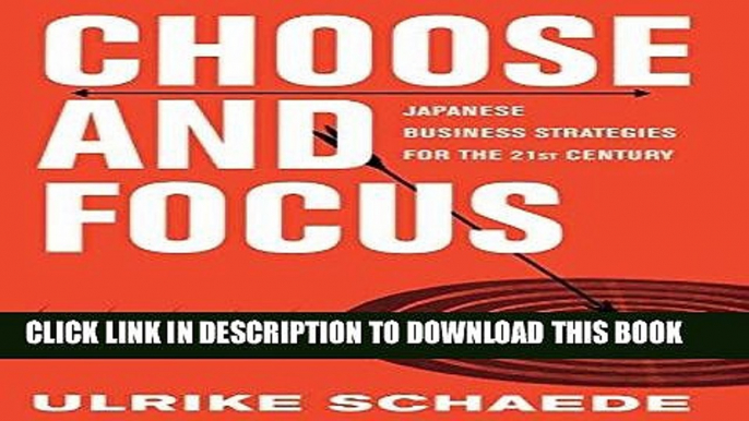 [BOOK] PDF Choose and Focus: Japanese Business Strategies for the 21st Century Collection BEST