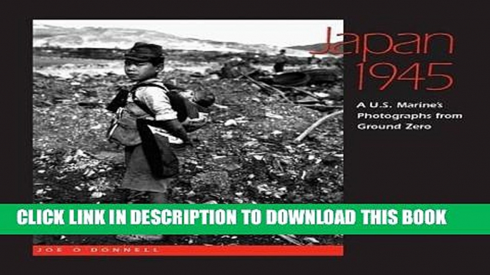 Read Now Japan 1945: A  U.S. Marine s Photographs From Ground Zero PDF Book