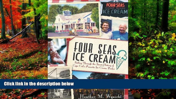 Must Have PDF  Four Seas Ice Cream: Sailing Through the Sweet History of Cape Cod s Favorite Ice