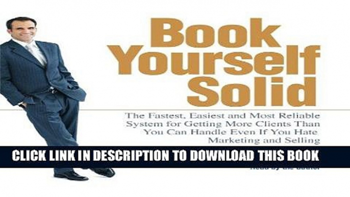 [Ebook] Book Yourself Solid: The Fastest, Easiest, and Most Reliable System for Getting More