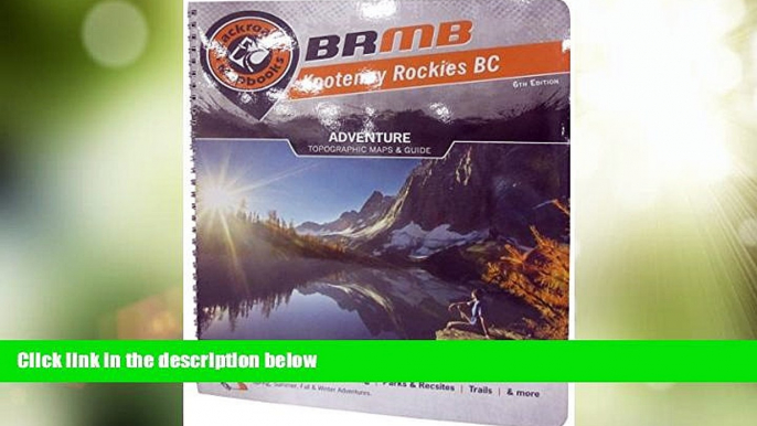 Big Deals  Kootenay Rockies BC (Backroad Mapbooks)  Full Read Most Wanted