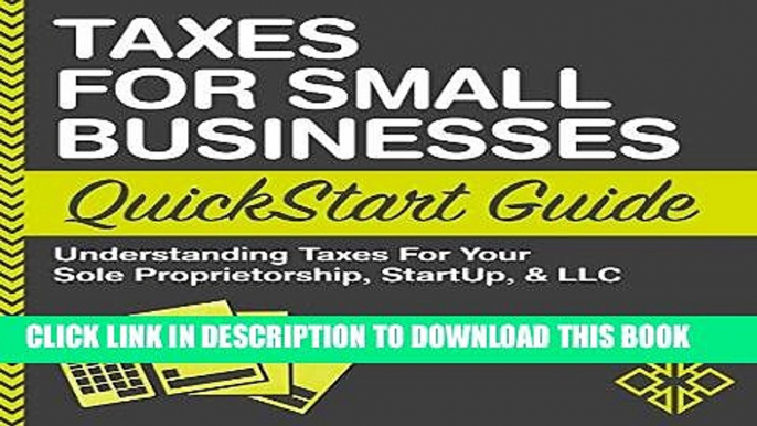 [FREE] EBOOK Taxes for Small Businesses QuickStart Guide - Understanding Taxes for Your Sole