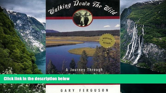 Big Deals  Walking Down the Wild: A Journey Through The Yellowstone Rockies  Full Read Most Wanted