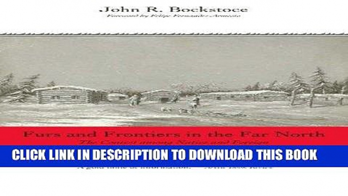 Read Now Furs and Frontiers in the Far North: The Contest among Native and Foreign Nations for the