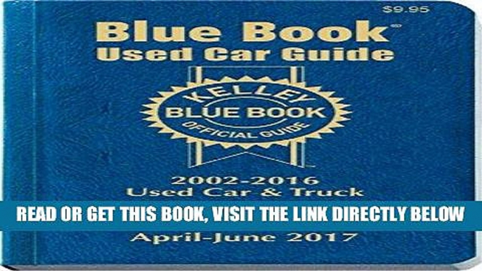 [READ] EBOOK Kelley Blue Book Used Car: Consumer Edition January - March 2017 (Kelley Blue Book