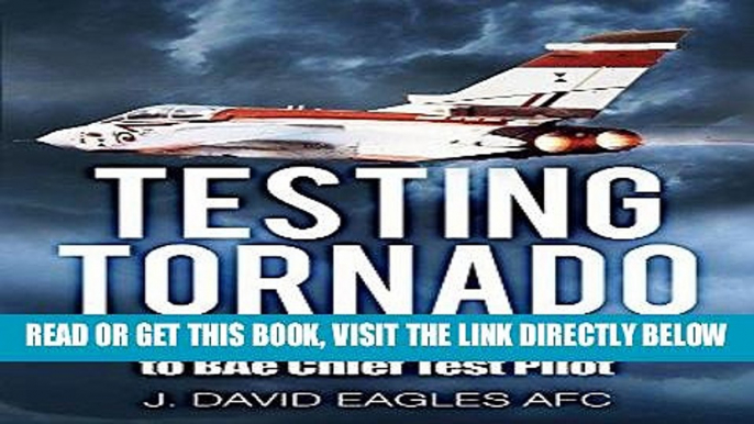 [READ] EBOOK Testing Tornado: Cold War Naval Fighter Pilot to BAe Chief Test Pilot BEST COLLECTION