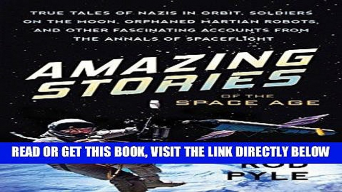 [READ] EBOOK Amazing Stories of the Space Age: True Tales of Nazis in Orbit, Soldiers on the Moon,