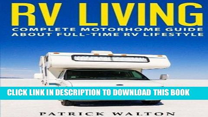 [New] Ebook RV LIVING: Complete Motorhome Guide About Full-time RV Lifestyle - Exclusive 99 Tips