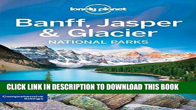 Best Seller Lonely Planet Banff, Jasper and Glacier National Parks (Travel Guide) Free Read