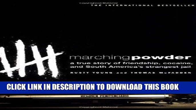 Ebook Marching Powder: A True Story of Friendship, Cocaine, and South America s Strangest Jail