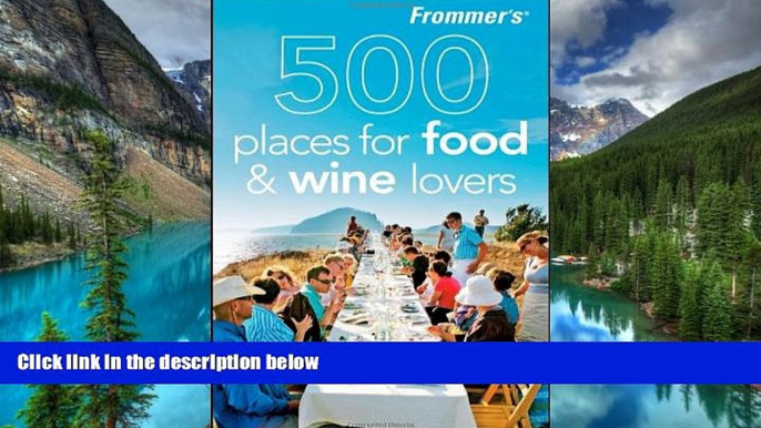 Full [PDF]  Frommer s 500 Places for Food and Wine Lovers  READ Ebook Online Audiobook