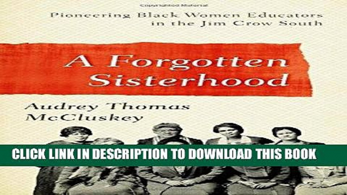 [FREE] EBOOK A Forgotten Sisterhood: Pioneering Black Women Educators and Activists in the Jim