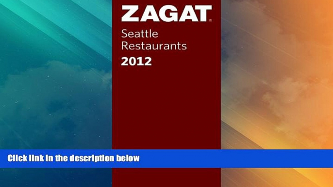 Big Deals  2012 Seattle Restaurants (ZAGAT Restaurant Guides)  Full Read Most Wanted