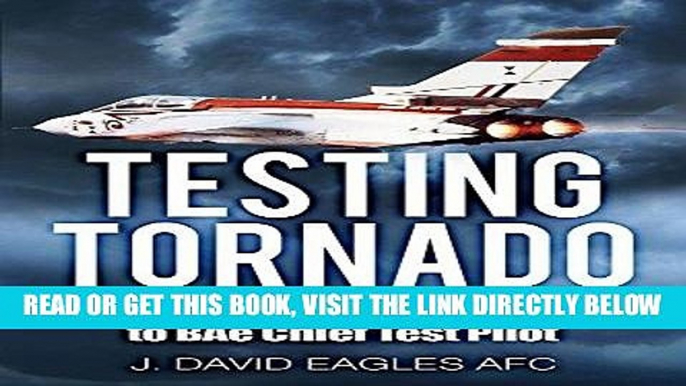 [READ] EBOOK Testing Tornado: Cold War Naval Fighter Pilot to BAe Chief Test Pilot ONLINE COLLECTION