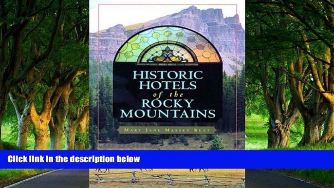 Big Deals  Historic Hotels of the Rocky Mountains  Full Read Most Wanted