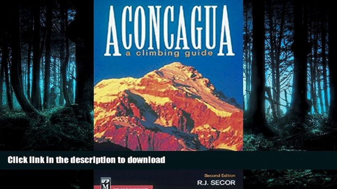 FAVORITE BOOK  Aconcagua: A Climbing Guide, Second Edition FULL ONLINE