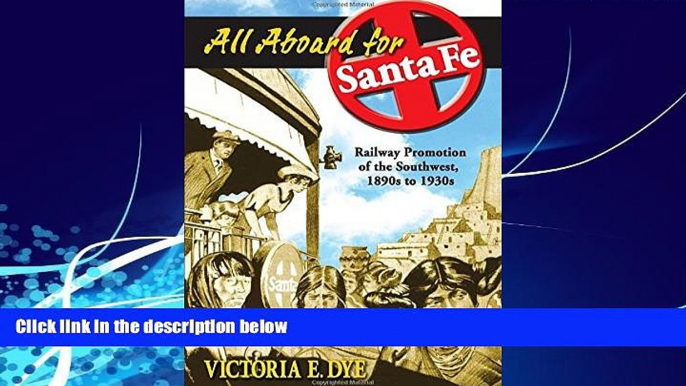Big Deals  All Aboard for Santa Fe: Railway Promotion of the Southwest, 1890s to 1930s  Full