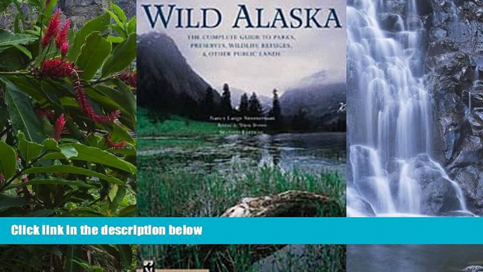 Big Deals  Wild Alaska: The Complete Guide to Parks, Preserves, Wildlife Refuges,   Other Public