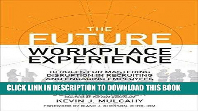 [New] Ebook The Future Workplace Experience: 10 Rules For Mastering Disruption in Recruiting and