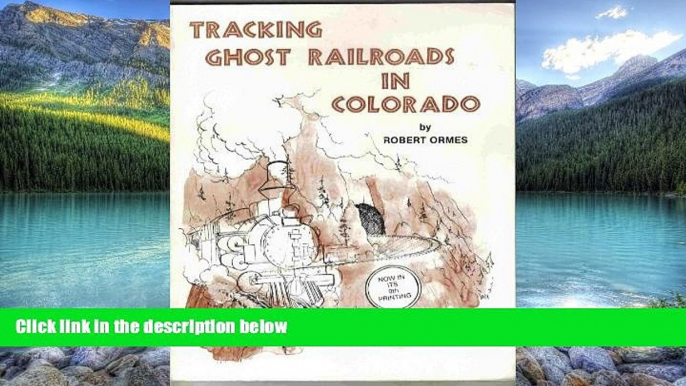 Books to Read  Tracking Ghost Railroads in Colorado: A Five Part Guide to Abandoned and Scenic