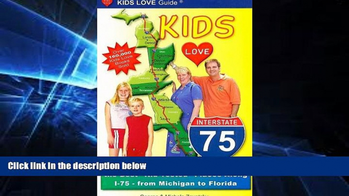 READ FULL  Kids Love I-75: A Family Travel Guide for Exploring the Best "Kid-tested" Places Along