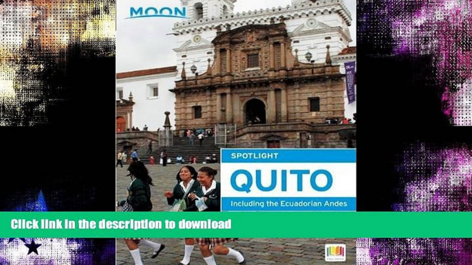 READ BOOK  Moon Spotlight Quito: Including the Ecuadorian Andes FULL ONLINE