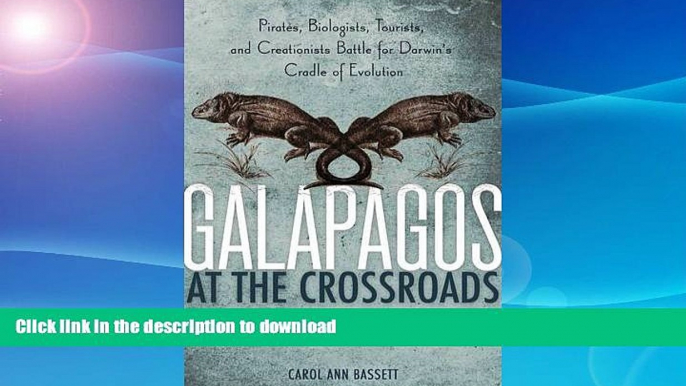 GET PDF  Galapagos at the Crossroads: Pirates, Biologists, Tourists, and Creationists Battle for