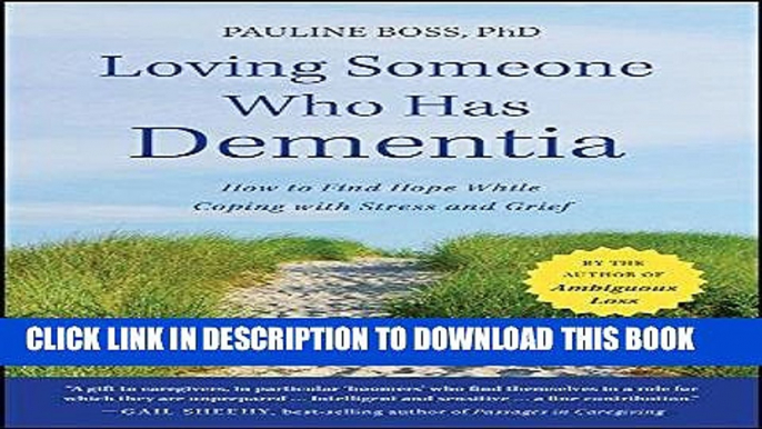 Ebook Loving Someone Who Has Dementia: How to Find Hope while Coping with Stress and Grief Free Read