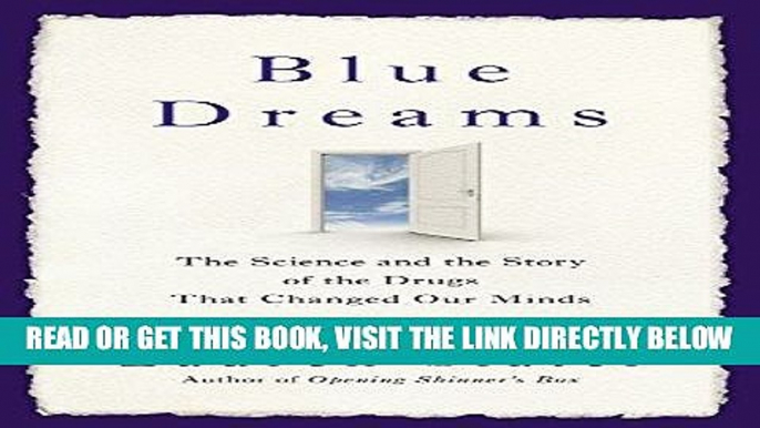 [Free Read] Blue Dreams: The Science and the Story of the Drugs that Changed Our Minds Full Online