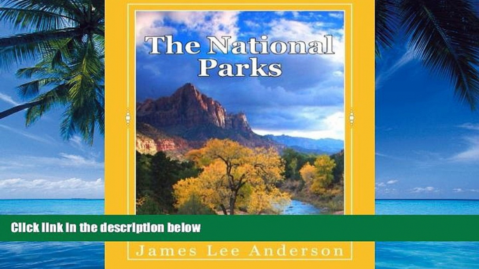 Big Deals  The National Parks: Your Reference to All 58 U.S. National Parks: Scenery Images,