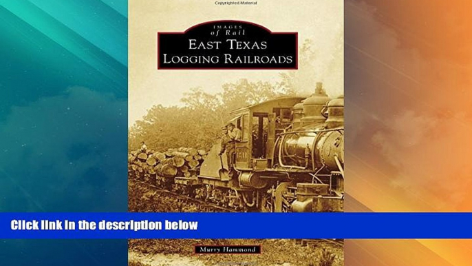 Big Deals  East Texas Logging Railroads (Images of Rail)  Full Read Most Wanted