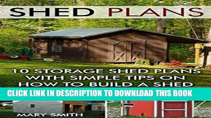 Ebook Shed Plans: 10 Storage Shed Plans with Simple Tips on How to Build a Shed: (Plans For