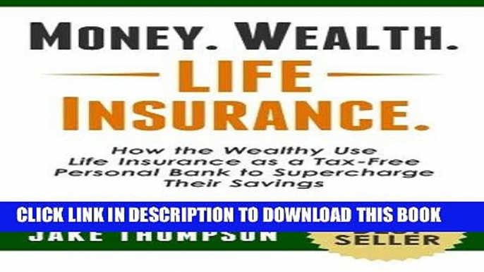 Read Now Money. Wealth. Life Insurance.: How the Wealthy Use Life Insurance as a Tax-Free Personal