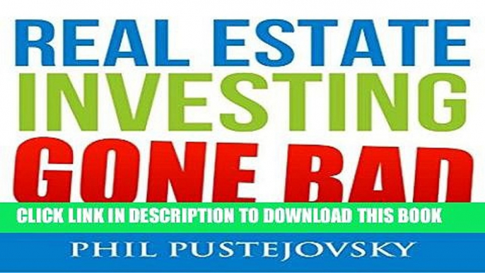 Read Now Real Estate Investing Gone Bad: 21 True Stories of What Not to Do When Investing in Real