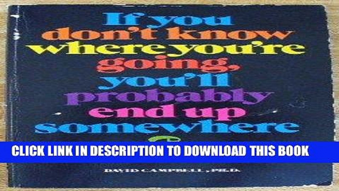 [PDF] If You Don t Know Where You re Going You ll Probably End Up Somewhere Else Download online