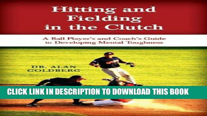 [READ] EBOOK Hitting and Fielding in the Clutch - A Ballplayer and Coach s Guide To Developing