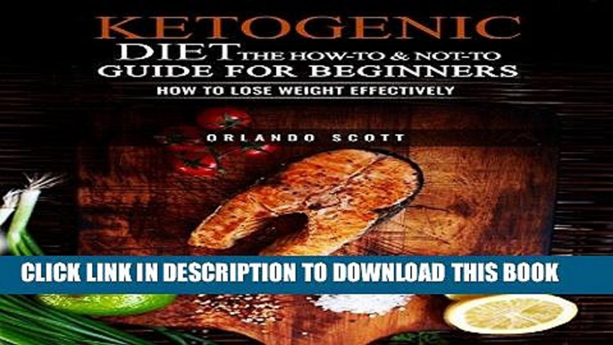 [FREE] EBOOK Ketogenic Diet: The How to   Not to Guide for beginners: How to Lose Weight