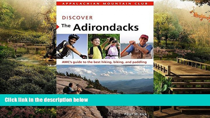 READ FULL  Discover the Adirondacks: AMC s Guide To The Best Hiking, Biking, And Paddling (AMC