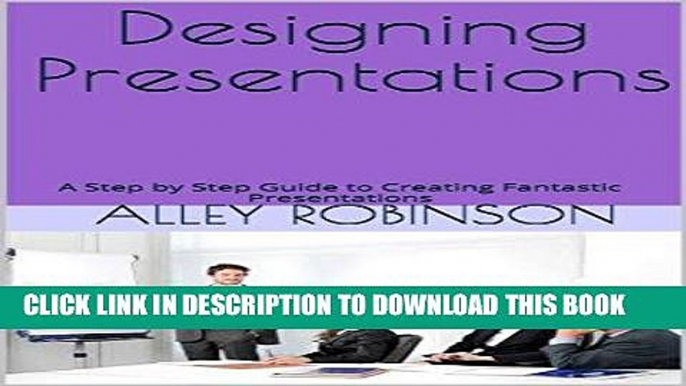 [New] Ebook Designing Presentations: A Step by Step Guide to Creating Fantastic Presentations Free