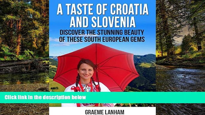 Must Have  A Taste of Croatia and Slovenia: Discover the Stunning Beauty of these South European