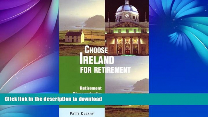 READ BOOK  Choose Ireland for Retirement: Retirement Discoveries for Every Budget (Choose