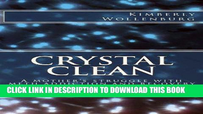 [READ] EBOOK Crystal Clean: A mother s struggle with meth addiction and recovery BEST COLLECTION