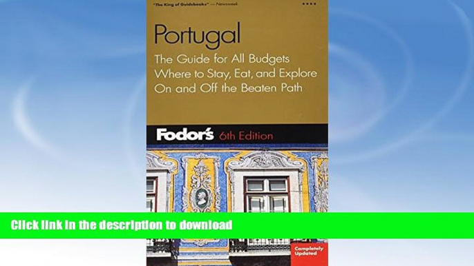 READ BOOK  Fodor s Portugal, 6th: The Guide for All Budgets, Where to Stay, Eat, and Explore On