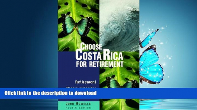 READ THE NEW BOOK Choose Costa Rica for Retirement: Retirement Discoveries for Every Budget